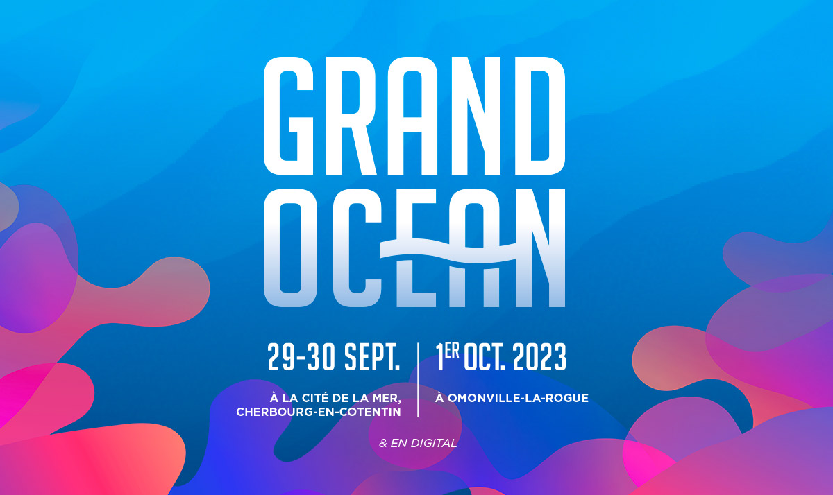 Grand Océan | 29 - 30 septembre 2023 - À La Cité de la Mer, Cherbourg-en-Cotentin & 1er octobre 2023 - À Omonville-la-Rogue & en Digital