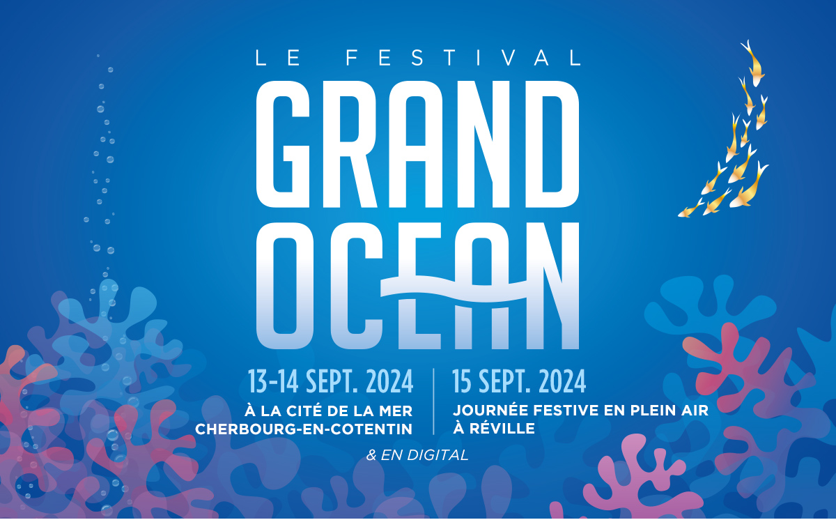 Grand Océan || 13 et 14 septembre 2024, à La Cité de la Mer, Cherbourg-en-Cotentin et le 15 septembre 2024, à Réville